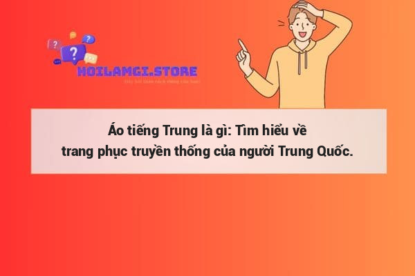 Áo tiếng Trung là gì: Tìm hiểu về trang phục truyền thống của người Trung Quốc.