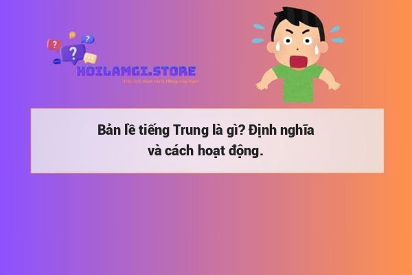Bản lề tiếng Trung là gì? Định nghĩa và cách hoạt động.