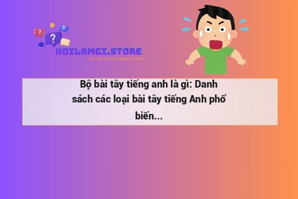 Bộ bài tây tiếng anh là gì: Danh sách các loại bài tây tiếng Anh phổ biến