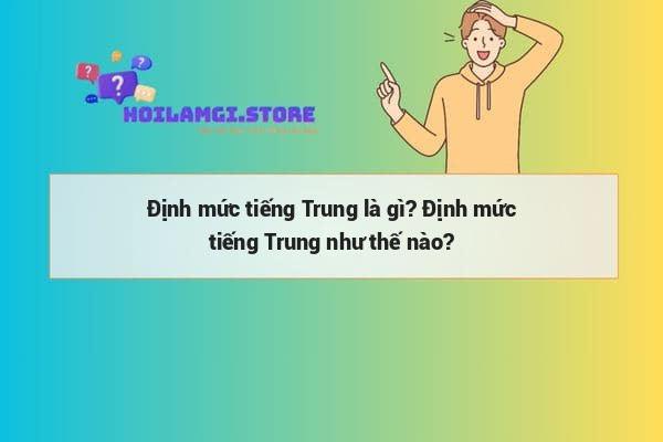 Định mức tiếng Trung là gì? Định mức tiếng Trung như thế nào?