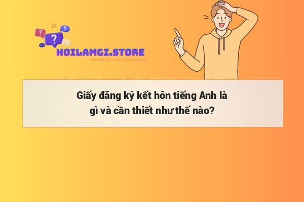 Giấy đăng ký kết hôn tiếng Anh là gì và cần thiết như thế nào?