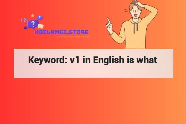 Keyword: v1 in English is what