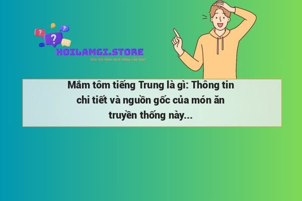Mắm tôm tiếng Trung là gì: Thông tin chi tiết và nguồn gốc của món ăn truyền thống này