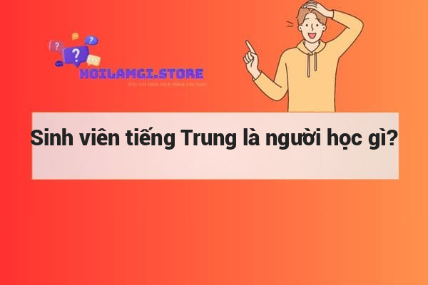 Sinh viên tiếng Trung là người học gì?