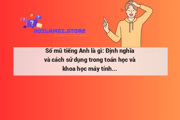 Số mũ tiếng Anh là gì: Định nghĩa và cách sử dụng trong toán học và khoa học máy tính