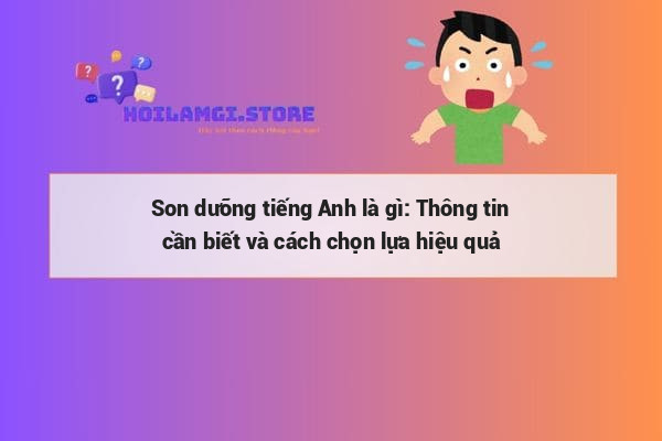Son dưỡng tiếng Anh là gì: Thông tin cần biết và cách chọn lựa hiệu quả