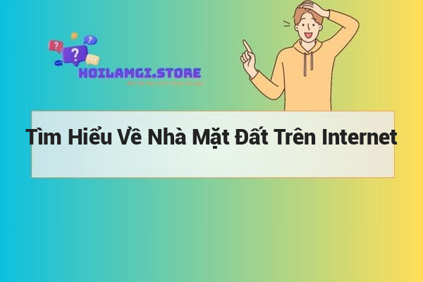 Tìm Hiểu Về Nhà Mặt Đất Trên Internet