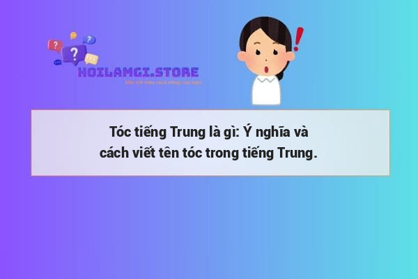 Tóc tiếng Trung là gì: Ý nghĩa và cách viết tên tóc trong tiếng Trung.