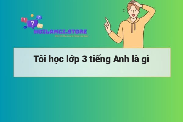 Tôi học lớp 3 tiếng Anh là gì