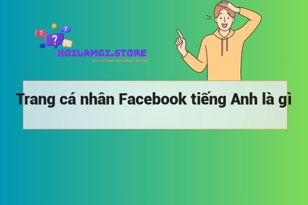 Trang cá nhân Facebook tiếng Anh là gì