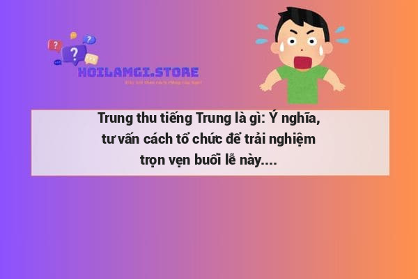 Trung thu tiếng Trung là gì: Ý nghĩa, tư vấn cách tổ chức để trải nghiệm trọn vẹn buổi lễ này.