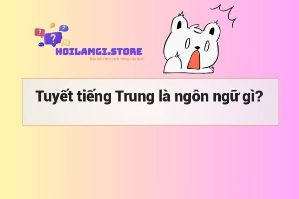 Tuyết tiếng Trung là ngôn ngữ gì?