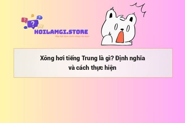 Xông hơi tiếng Trung là gì? Định nghĩa và cách thực hiện